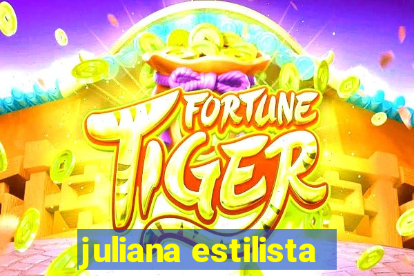 juliana estilista